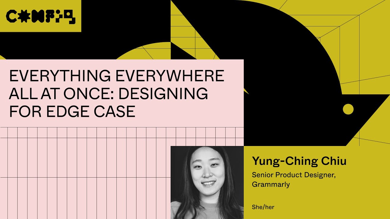 Everything everywhere all at once: designing for edge case - Yung-Ching Chiu (Config 2023)