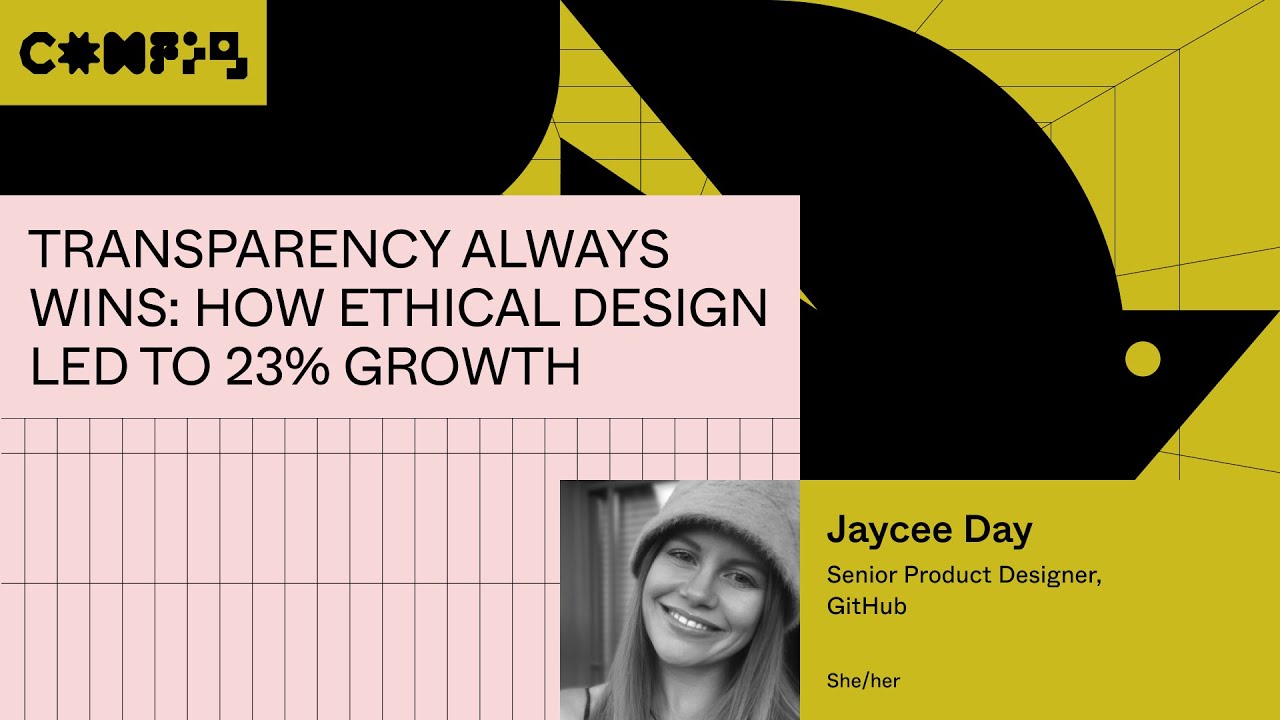 Transparency always wins: how ethical design led to 23% growth - Jaycee Day (Config 2023)